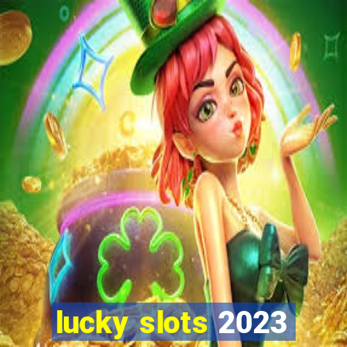 lucky slots 2023